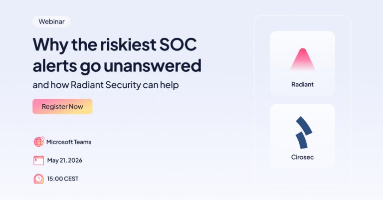 Webinar: What the Riskiest SOC Alerts Go Unanswered – and How Radiant Security Can Help